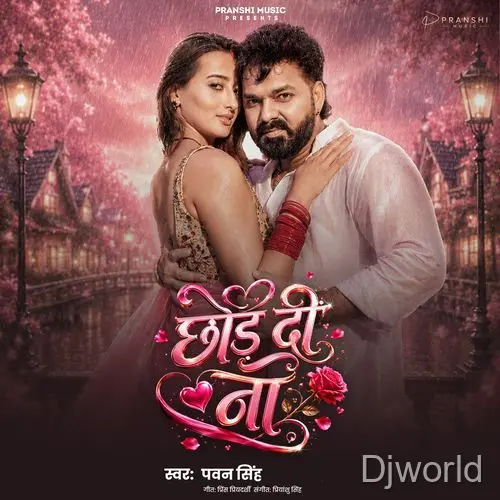 Chhod Di Na - Pawan Singh
